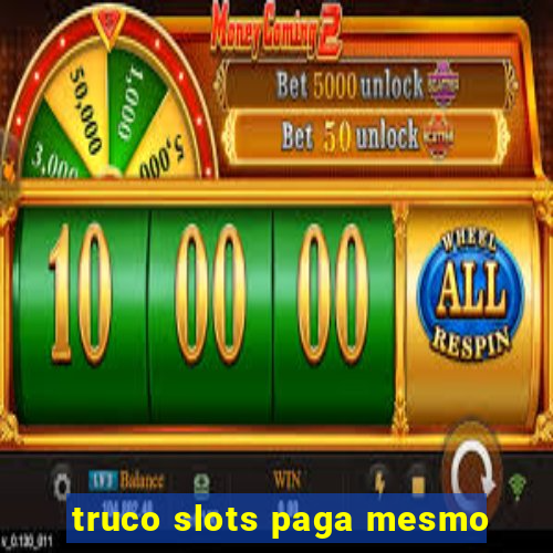 truco slots paga mesmo