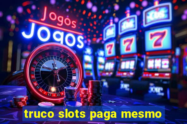 truco slots paga mesmo