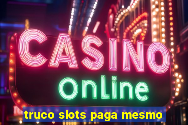 truco slots paga mesmo