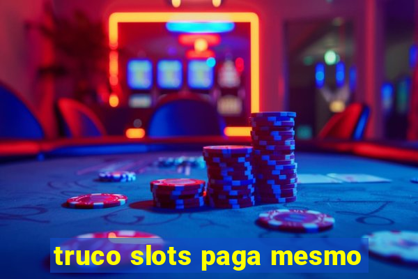 truco slots paga mesmo