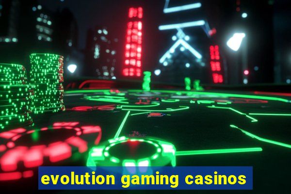 evolution gaming casinos