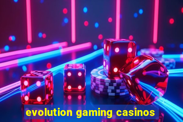 evolution gaming casinos