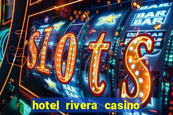 hotel rivera casino & resort