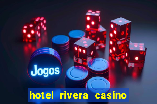 hotel rivera casino & resort