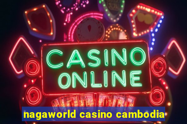 nagaworld casino cambodia