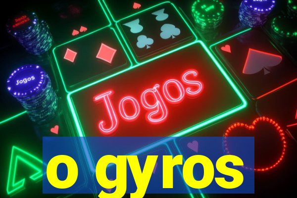 o gyros