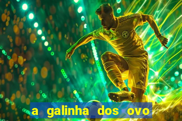 a galinha dos ovo de ouro pdf