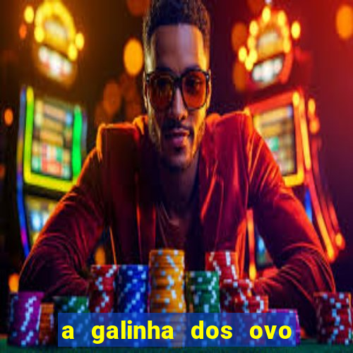 a galinha dos ovo de ouro pdf