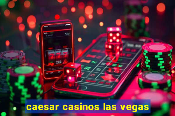 caesar casinos las vegas