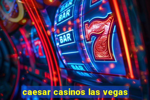 caesar casinos las vegas