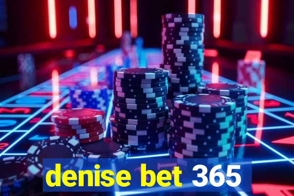 denise bet 365