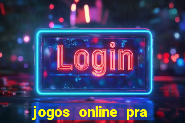 jogos online pra ganhar dinheiro