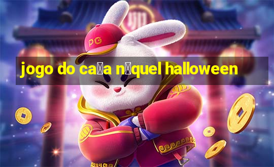 jogo do ca莽a n铆quel halloween