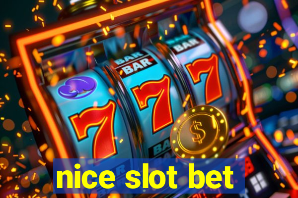 nice slot bet