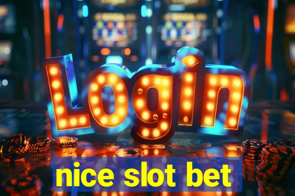 nice slot bet