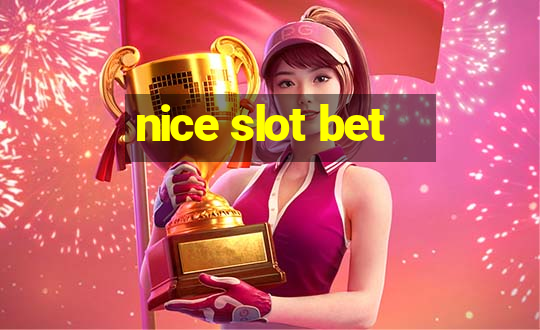 nice slot bet