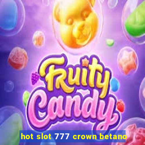 hot slot 777 crown betano