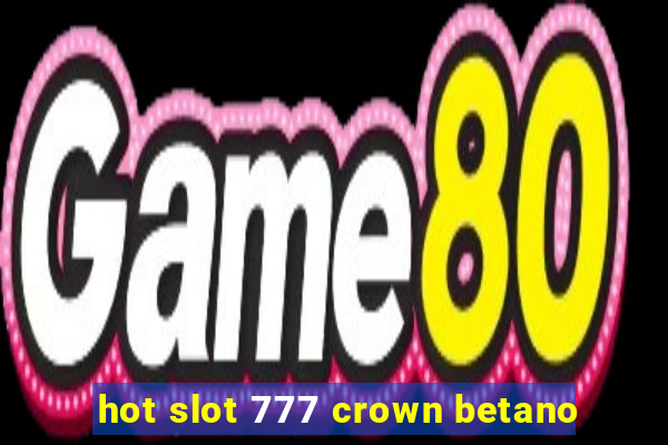 hot slot 777 crown betano