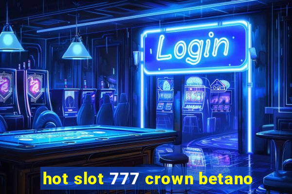 hot slot 777 crown betano