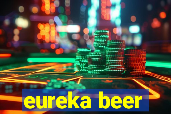 eureka beer