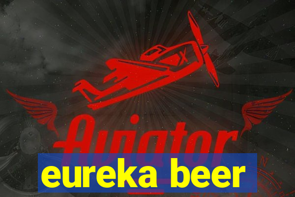 eureka beer