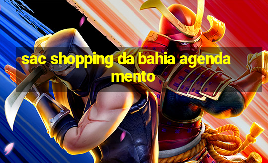 sac shopping da bahia agendamento