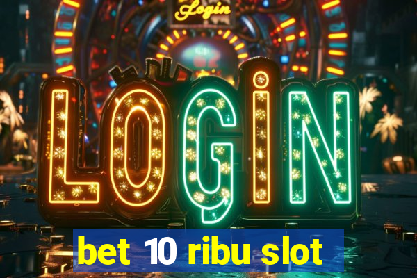 bet 10 ribu slot