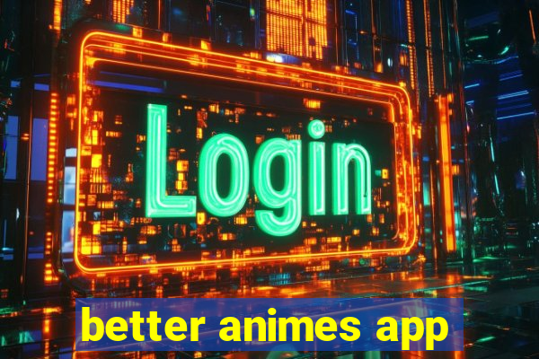 better animes app