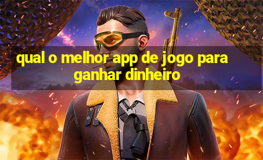 qual o melhor app de jogo para ganhar dinheiro