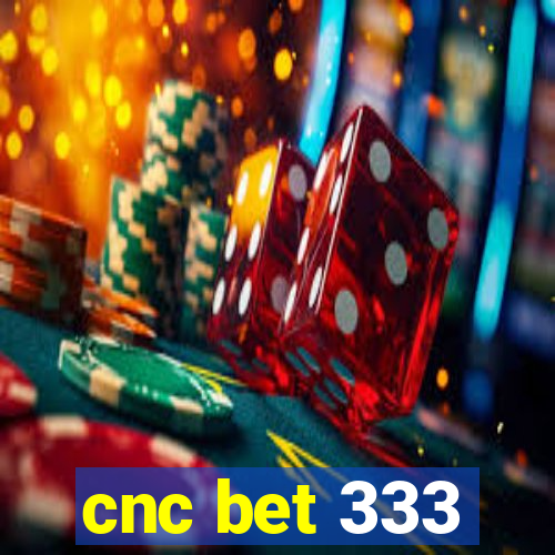 cnc bet 333