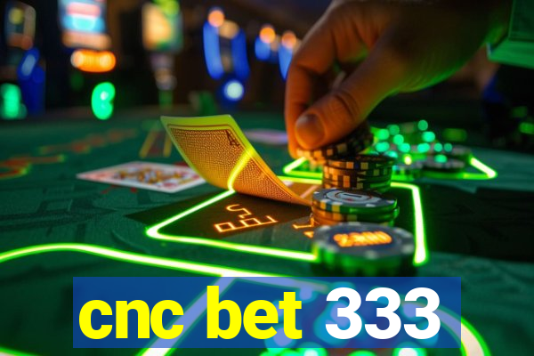 cnc bet 333