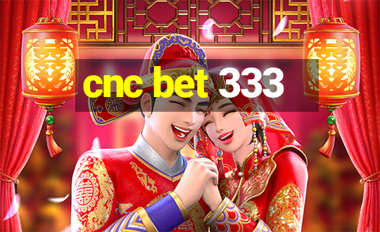 cnc bet 333