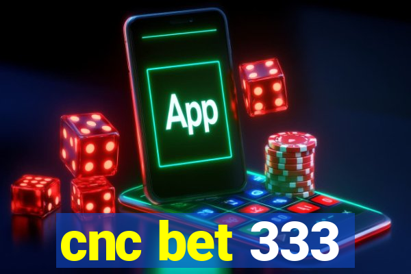 cnc bet 333