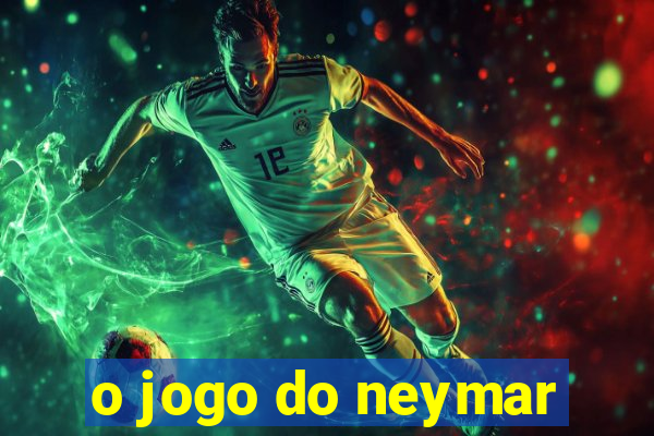 o jogo do neymar