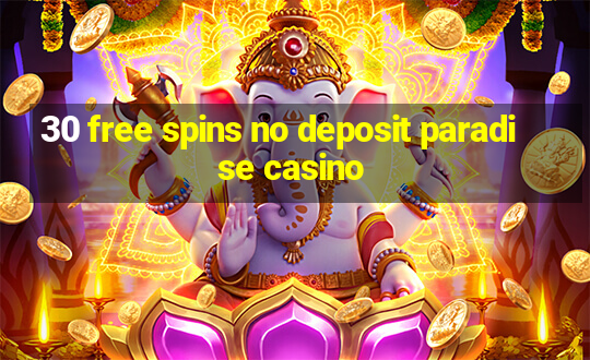 30 free spins no deposit paradise casino