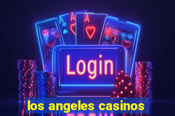 los angeles casinos