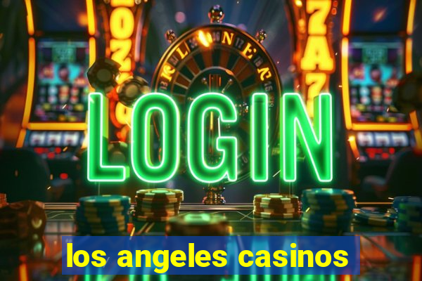 los angeles casinos