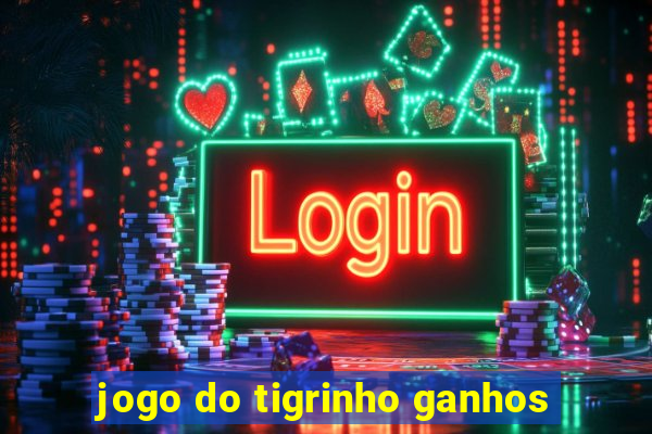 jogo do tigrinho ganhos