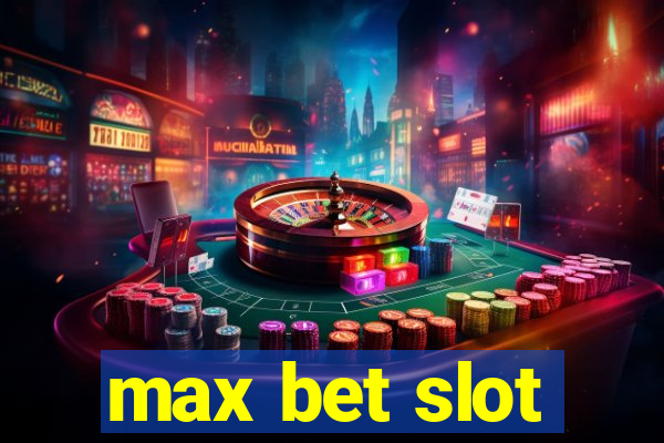 max bet slot