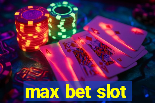 max bet slot