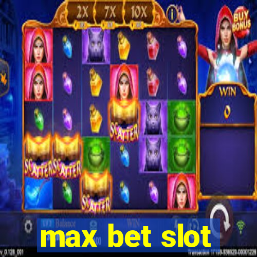 max bet slot