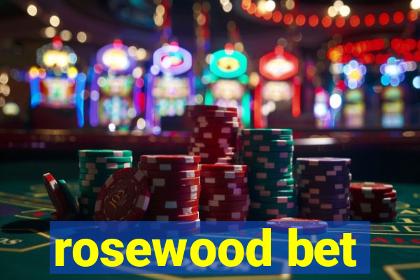 rosewood bet