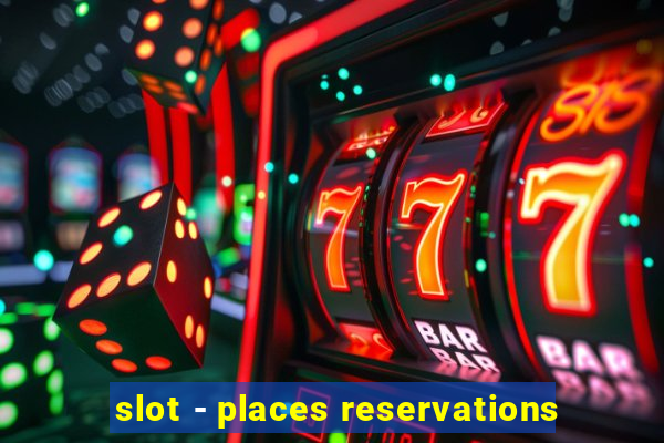 slot - places reservations