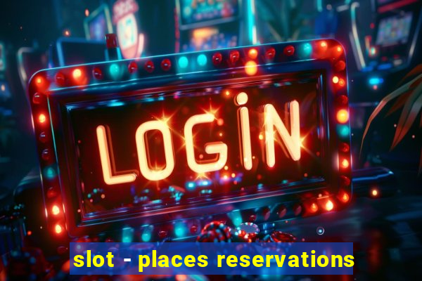 slot - places reservations