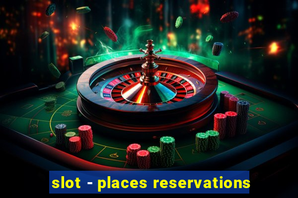 slot - places reservations