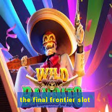 the final frontier slot