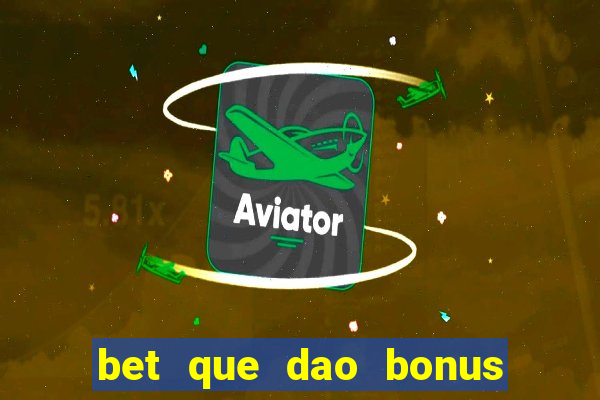 bet que dao bonus no cadastro