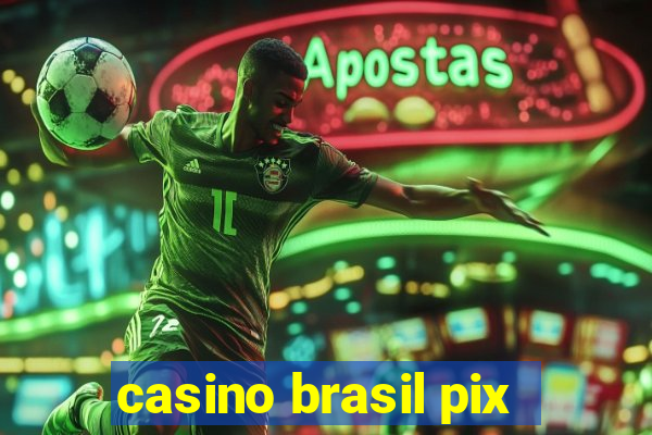 casino brasil pix