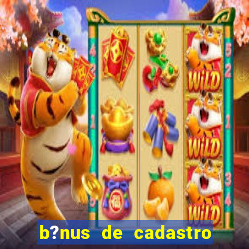 b?nus de cadastro sem depósito