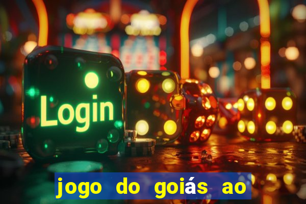 jogo do goiás ao vivo hoje